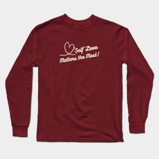 Self Love Matters the Most. Long Sleeve T-Shirt